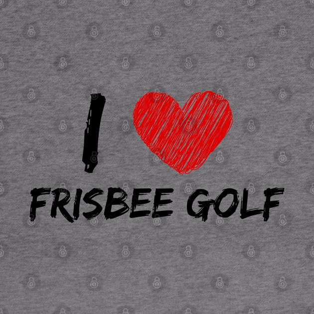 I Love Frisbee Golf by Eat Sleep Repeat